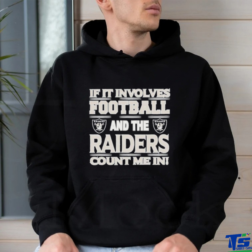 Nfl If It Involves Football And The Las Vegas Raiders Count Me In T shirt Nfl If It Involves Football And The Las Vegas Raiders Count Me In T shirt