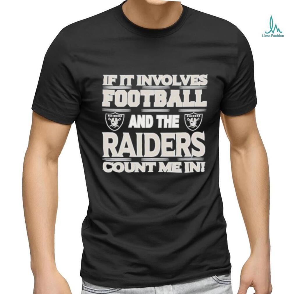 Nfl If It Involves Football And The Las Vegas Raiders Count Me In T shirt Nfl If It Involves Football And The Las Vegas Raiders Count Me In T shirt