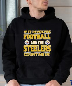 Nfl If It Involves Football And The Pittsburgh Steelers Count Me In T shirt