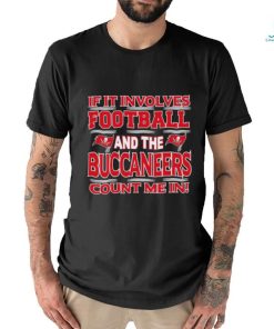 Nfl If It Involves Football And The Tampa Bay Buccaneers Count Me In T shirt