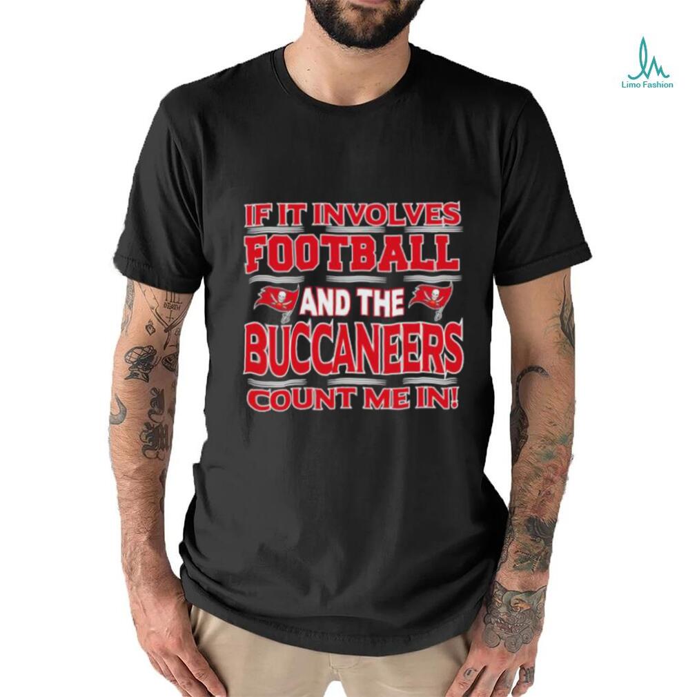 Nfl If It Involves Football And The Tampa Bay Buccaneers Count Me In T shirt Nfl If It Involves Football And The Tampa Bay Buccaneers Count Me In T shirt