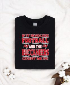 Nfl If It Involves Football And The Tampa Bay Buccaneers Count Me In T shirt, hoodie, sweater, long sleeve and tank top Nfl If It Involves Football And The Tampa Bay Buccaneers Count Me In T shirt