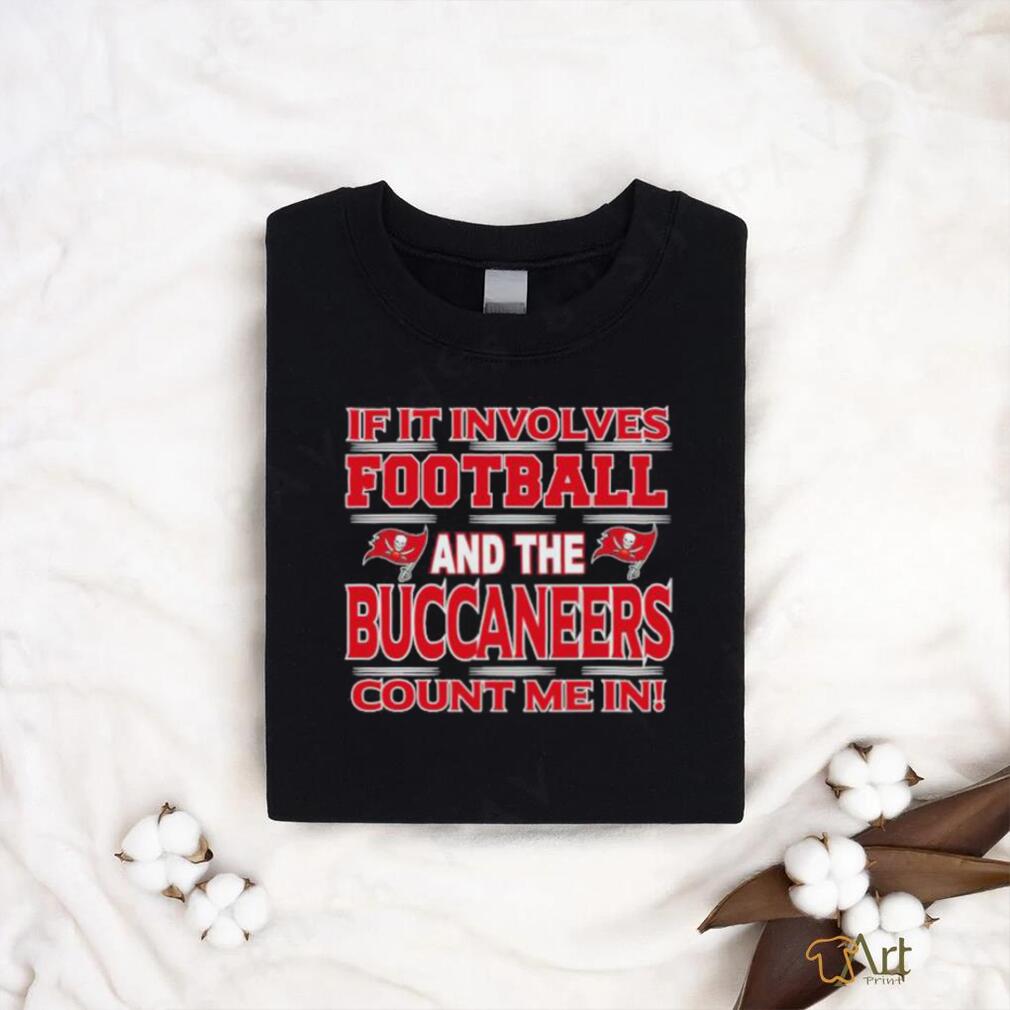 Nfl If It Involves Football And The Tampa Bay Buccaneers Count Me In T shirt Nfl If It Involves Football And The Tampa Bay Buccaneers Count Me In T shirt