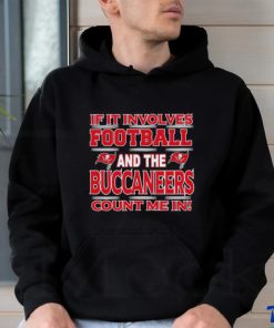 Nfl If It Involves Football And The Tampa Bay Buccaneers Count Me In T shirt, hoodie, sweater, long sleeve and tank top Nfl If It Involves Football And The Tampa Bay Buccaneers Count Me In T shirt