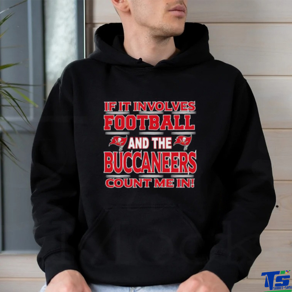 Nfl If It Involves Football And The Tampa Bay Buccaneers Count Me In T shirt Nfl If It Involves Football And The Tampa Bay Buccaneers Count Me In T shirt