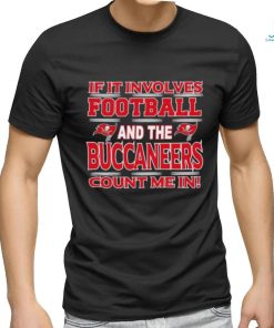 Nfl If It Involves Football And The Tampa Bay Buccaneers Count Me In T shirt, hoodie, sweater, long sleeve and tank top Nfl If It Involves Football And The Tampa Bay Buccaneers Count Me In T shirt
