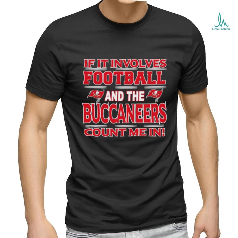 Nfl If It Involves Football And The Tampa Bay Buccaneers Count Me In T shirt Nfl If It Involves Football And The Tampa Bay Buccaneers Count Me In T shirt