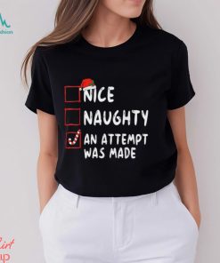 Nice Naughty An Attempt Was Made Christmas T Shirt