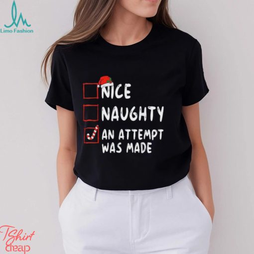 Nice Naughty An Attempt Was Made Christmas T Shirt