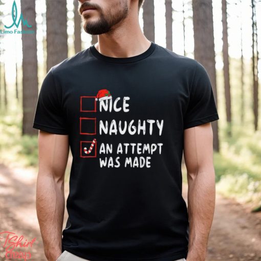 Nice Naughty An Attempt Was Made Christmas T Shirt