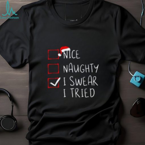 Nice Naughty I Swear I Tried Christmas List Xmas Santa Claus TShirt