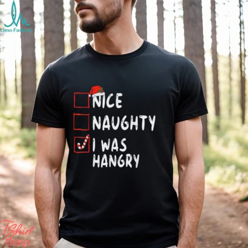 Nice Naughty I Was Hangry Christmas List Xmas Santa Claus T Shirt