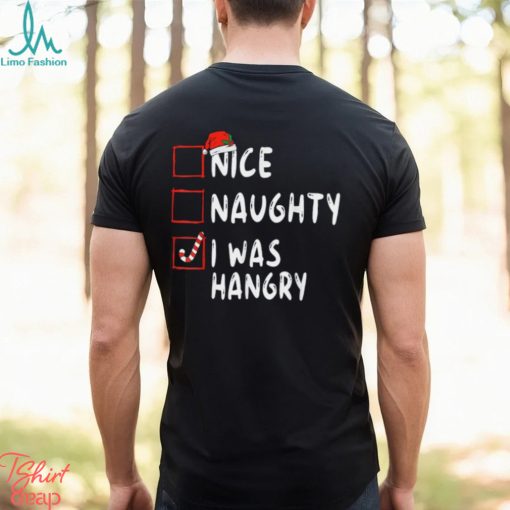 Nice Naughty I Was Hangry Christmas List Xmas Santa Claus T Shirt