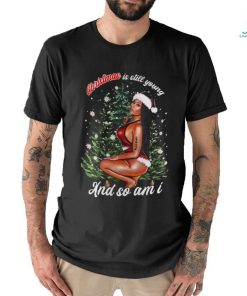 Nicki Minaj Christmas Is Still Young And So Am I T shirt