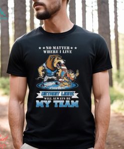 No Matter Where I Live Detroit Lions Will Always Be My Team T shirt
