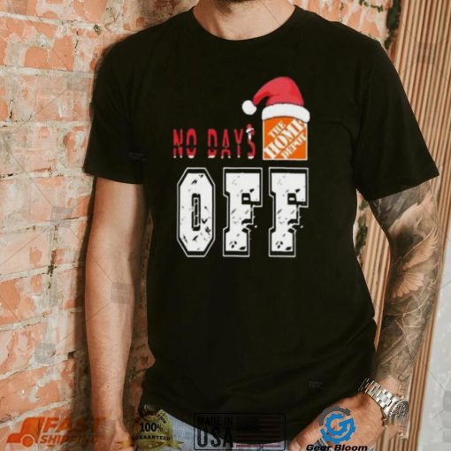 No days Santa The home depot off T shirt