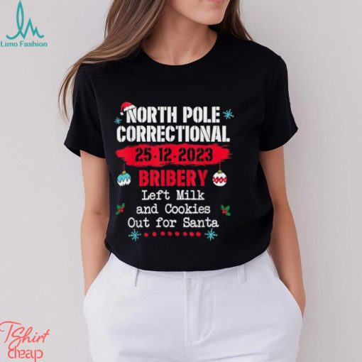 North Pole Correctional Bribery left milk cookies for santa T Shirt