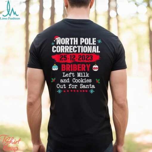 North Pole Correctional Bribery left milk cookies for santa T Shirt