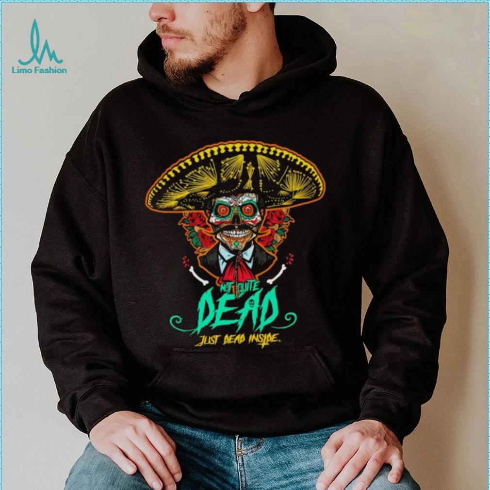 Not quite dead just dead inside shirt Not quite dead just dead inside shirt