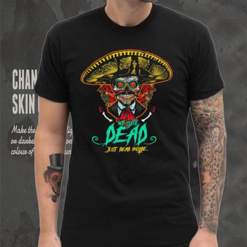 Not quite dead just dead inside shirt