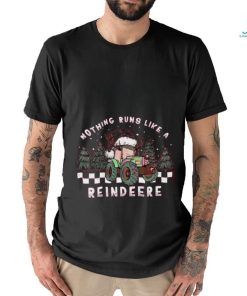 Nothing Runs Like A Reindeer Shirt