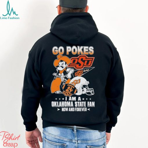 OSU Go Pokes I Am A Oklahoma State Football Fan Now And Forever Shirt