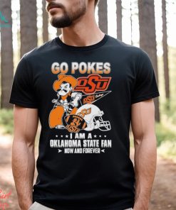 OSU Go Pokes I Am A Oklahoma State Football Fan Now And Forever Shirt