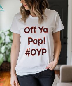 Off Ya Pop Oyp Shirt