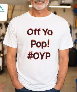 Off Ya Pop Oyp Shirt