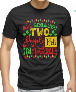 Official All Because Two People Fell In Love Christmas Shirt