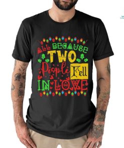 Official All Because Two People Fell In Love Christmas Shirt