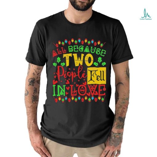 Official All Because Two People Fell In Love Christmas Shirt