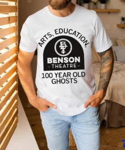 Official Benson Theater Arts Education And 100 Year Old Ghosts T Shirt