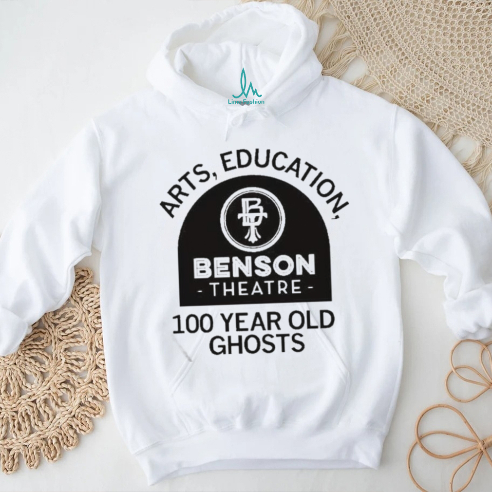 Official Benson Theater Arts Education And 100 Year Old Ghosts T Shirt Official Benson Theater Arts Education And 100 Year Old Ghosts T Shirt