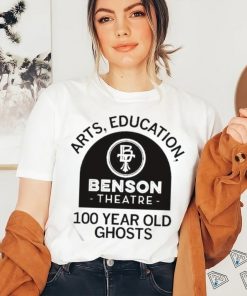 Official Benson Theater Arts Education And 100 Year Old Ghosts T Shirt