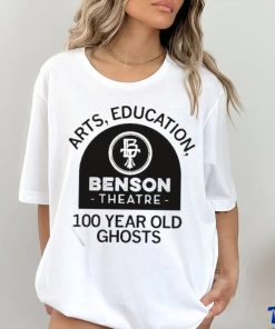 Official Benson Theater Arts Education And 100 Year Old Ghosts T Shirt