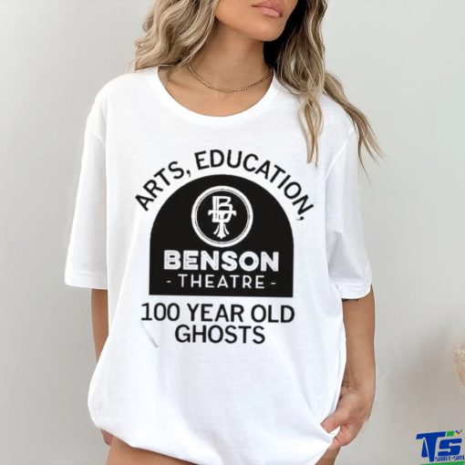 Official Benson Theater Arts Education And 100 Year Old Ghosts T Shirt