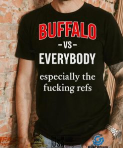 Official Buffalo Vs Everyone Especially The Fucking Refs Shirt