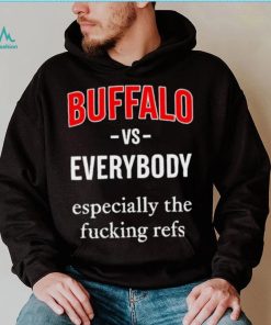 Official Buffalo Vs Everyone Especially The Fucking Refs Shirt