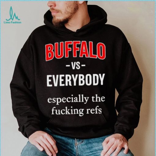 Official Buffalo Vs Everyone Especially The Fucking Refs Shirt