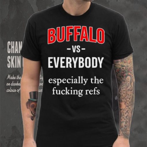 Official Buffalo Vs Everyone Especially The Fucking Refs Shirt