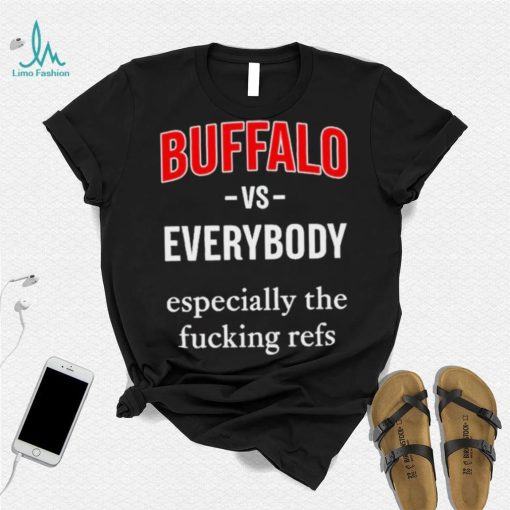 Official Buffalo Vs Everyone Especially The Fucking Refs Shirt