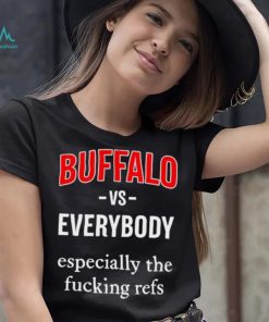 Official Buffalo Vs Everyone Especially The Fucking Refs Shirt