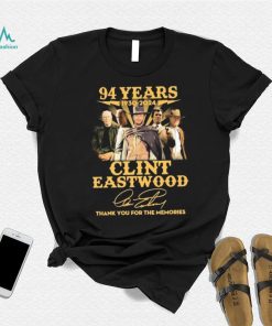 Official Clint Eastwood 94 Years 1930 2024 Thank You For The Memories Signatures Shirt