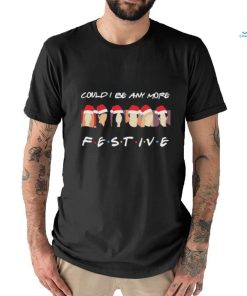 Official Could I Be any more Festive Christmas 2023 Shirt