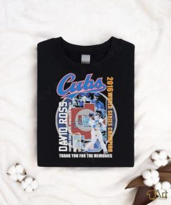 Official Cubs David Ross Chicago Cubs 2015 2016 2020 2023 2016 World Series Champion Thank You For The Memories T Shirt