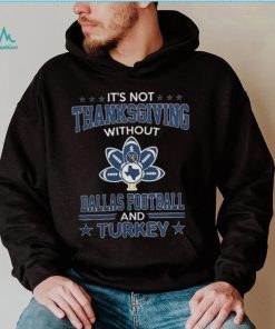 Official Dallas Football and Turkey it’s not thanksgiving without Sweatshirt