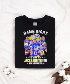 Official Damn Right I Am A South Dakota State Jackrabbits Fan Now And Forever Shirt
