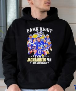 Official Damn Right I Am A South Dakota State Jackrabbits Fan Now And Forever Shirt