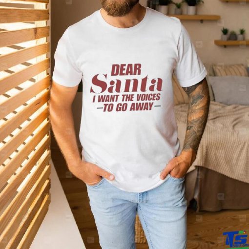 Official Dear Santa I Want The Voices To Go Away Christmas Shirt